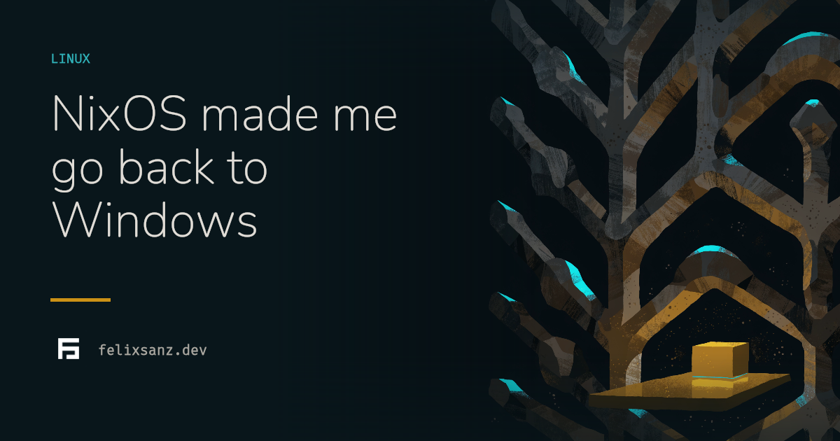 NixOS made me go back to Windows